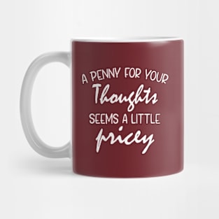 A Penny For Your Thoughts Seems A Little Pricey | Funny Joke Mug